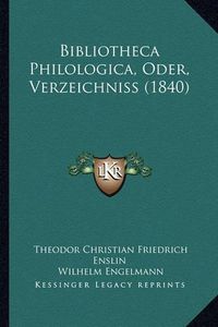 Cover image for Bibliotheca Philologica, Oder, Verzeichniss (1840)