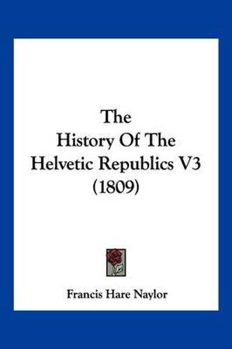 The History of the Helvetic Republics V3 (1809)