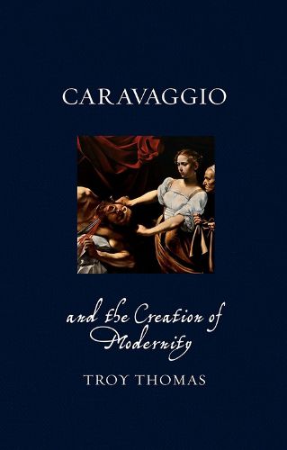 Caravaggio and the Creation of Modernity