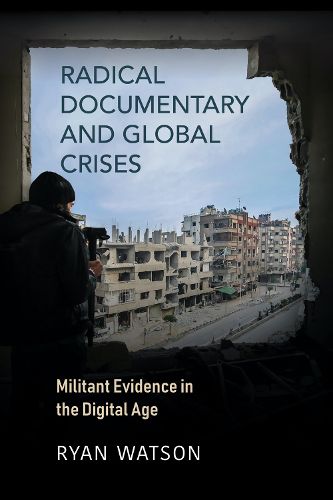 Cover image for Radical Documentary and Global Crises: Militant Evidence in the Digital Age