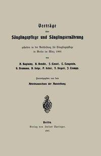 Cover image for Vortrage UEber Sauglingspflege Und Sauglingsernahrung: Gehalten in Der Ausstellung Fur Sauglingspflege in Berlin Im Marz 1906