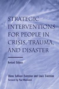 Cover image for Strategic Interventions for People in Crisis, Trauma, and Disaster: Revised Edition