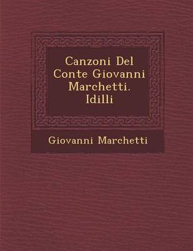 Cover image for Canzoni del Conte Giovanni Marchetti. IDILLI