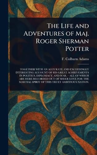 Cover image for The Life and Adventures of Maj. Roger Sherman Potter