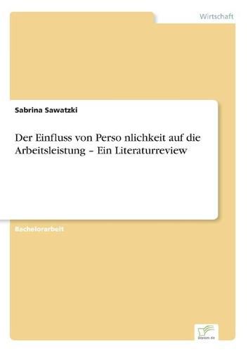 Cover image for Der Einfluss von Perso&#776;nlichkeit auf die Arbeitsleistung - Ein Literaturreview