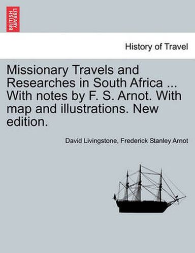 Cover image for Missionary Travels and Researches in South Africa ... With notes by F. S. Arnot. With map and illustrations. New edition.