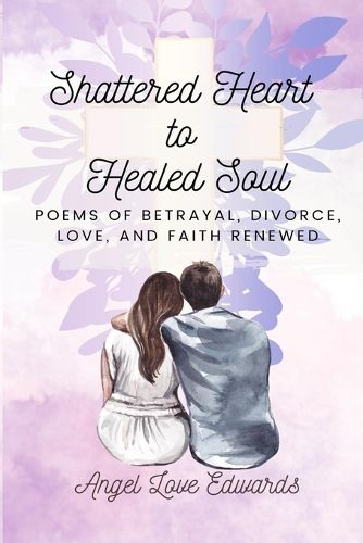 Cover image for Shattered Heart to Healed Soul