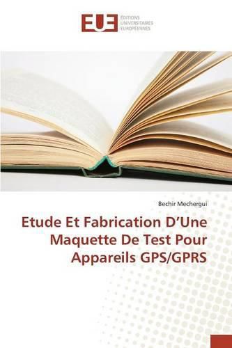 Cover image for Etude Et Fabrication D Une Maquette de Test Pour Appareils Gps/Gprs