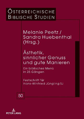 Cover image for Aesthetik, Sinnlicher Genuss Und Gute Manieren: Ein Biblisches Menue in 25 Gaengen Festschrift Fuer Hans-Winfried Juengling Sj