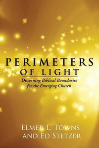 Cover image for Perimeters of Light: Discerning Biblical Boundaries for the Emerging Church