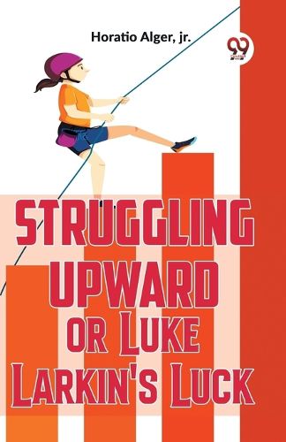 Cover image for Struggling Upward or Luke Larkin's Luck