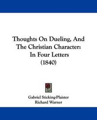 Cover image for Thoughts On Dueling, And The Christian Character: In Four Letters (1840)