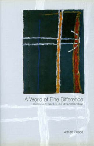 Cover image for World of Fine Difference: The Social Architecture of a Modern Irish Village