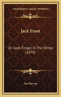 Cover image for Jack Frost: Or Gods Finger in the Winter (1870)