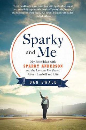 Cover image for Sparky and Me: My Friendship with Sparky Anderson and the Lessons He Shared about Baseball and Life