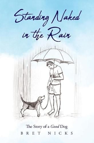 Cover image for Standing Naked In The Rain: The Story of a Good Dog