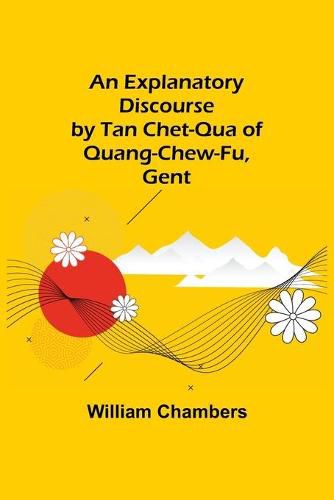 Cover image for An Explanatory Discourse by Tan Chet-qua of Quang-chew-fu, Gent.