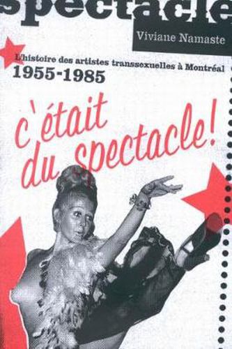 Cover image for C'etait du spectacle!: L'histoire des artistes transsexuelles a Montreal, 1955-1985