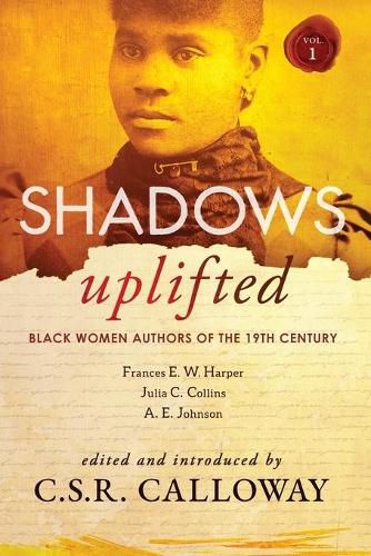 Shadows Uplifted Volume I: Black Women Authors of 19th Century American Fiction