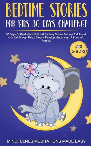 Cover image for Bedtime Stories For Kids 30 Day Challenge 30 Days Of Guided Meditation & Fantasy Stories To Help Toddlers& Kids Fall Asleep, Relax Deeply, Develop Mindfulness& Bond With Parents