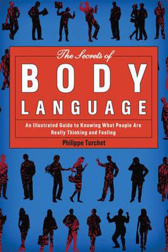 Cover image for The Secrets of Body Language: An Illustrated Guide to Knowing What People Are Really Thinking and Feeling