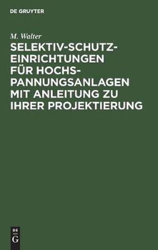 Cover image for Selektiv-Schutzeinrichtungen Fur Hochspannungsanlagen Mit Anleitung Zu Ihrer Projektierung