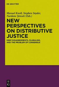 Cover image for New Perspectives on Distributive Justice: Deep Disagreements, Pluralism, and the Problem of Consensus