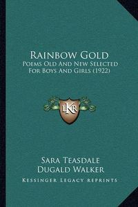 Cover image for Rainbow Gold: Poems Old and New Selected for Boys and Girls (1922)