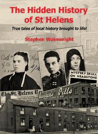 Cover image for The Hidden History of St Helens Vol 1