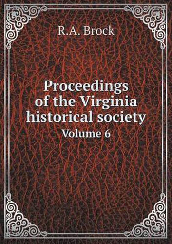 Cover image for Proceedings of the Virginia historical society Volume 6