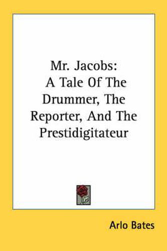 Cover image for Mr. Jacobs: A Tale of the Drummer, the Reporter, and the Prestidigitateur