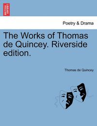 Cover image for The Works of Thomas de Quincey. Riverside Edition.