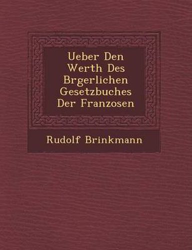 Cover image for Ueber Den Werth Des B Rgerlichen Gesetzbuches Der Franzosen