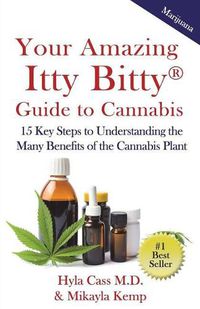 Cover image for Your Amazing Itty Bitty Guide to Cannabis: 15 Key Steps to Understanding the Many Benefits of the Cannabis Plant