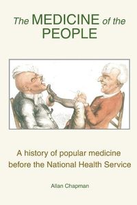 Cover image for Medicine of the People: A History of Popular Medicine Before the National Health Service