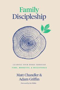 Cover image for Family Discipleship: Leading Your Home through Time, Moments, and Milestones