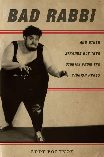 Cover image for Bad Rabbi: And Other Strange but True Stories from the Yiddish Press