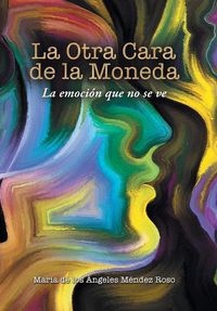 Cover image for La Otra Cara De La Moneda: La Emocion Que No Se Ve