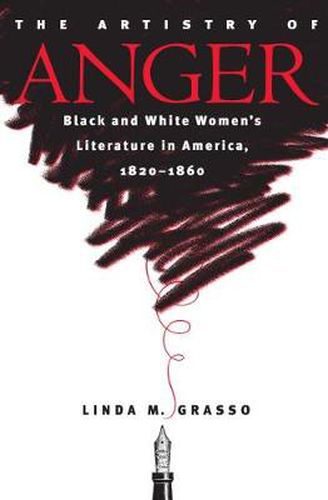 Cover image for The Artistry of Anger: Black and White Women's Literature in America, 1820-1860