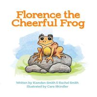 Cover image for Florence the Cheerful Frog: Adventures in Fieldstone Pond