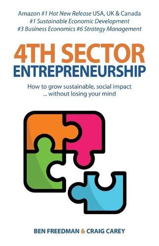 Cover image for 4th Sector Entrepreneurship: How to lead and grow a sustainable high-impact social enterprise that consistently delivers value.