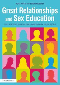 Cover image for Great Relationships and Sex Education: 200+ Activities for Educators Working with Young People