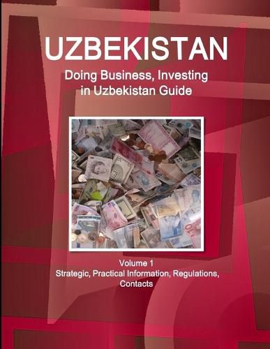 Cover image for Uzbekistan: Doing Business, Investing in Uzbekistan Guide Volume 1 Strategic, Practical Information, Regulations, Contacts