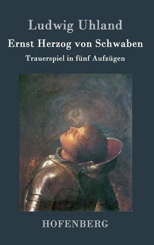 Ernst Herzog von Schwaben: Trauerspiel in funf Aufzugen