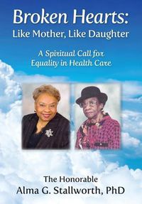 Cover image for Broken Hearts: Like Mother, Like Daughter: A Spiritual Call for Equality in Health Care