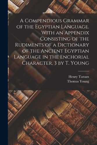 A Compendious Grammar of the Egyptian Language as Contained i... by Henry 1789-1868 Tattam