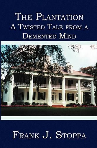 Cover image for The Plantation: A Twisted Tale from a Demented Mind