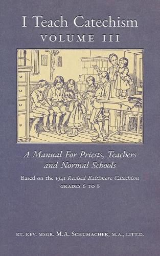 I Teach Catechism: Volume 3: A Manual for Priests, Teachers and Normal Schools