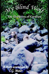 Cover image for My Blind Wolf: The Evolution of Creation