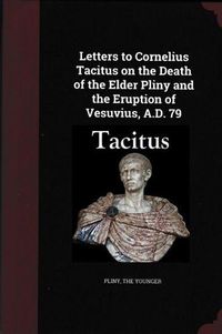 Cover image for Letters to Cornelius Tacitus on the Death of the Elder Pliny and the Eruption of Vesuvius AD 79
